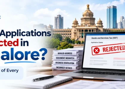 Why GST Applications Get Rejected in Bangalore A Full Breakdown of Every Rejection Ground